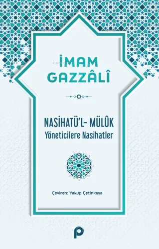 Nasihatü'l-Mülûk;Yöneticilere Nasihatler