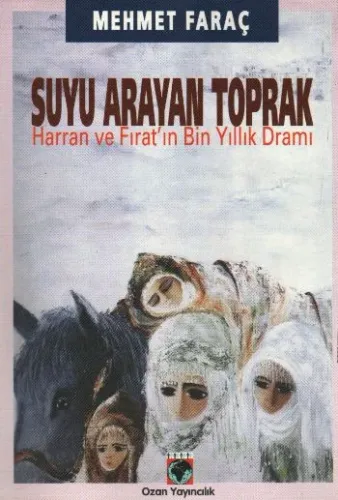 Suyu Arayan Toprak (Harran ve Fıratın Bin Yıllık Dramı)