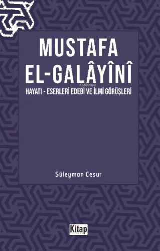 Mustafa El Galayani;(Hayatı -Eserleri Edebi İlmi Görüşleri)