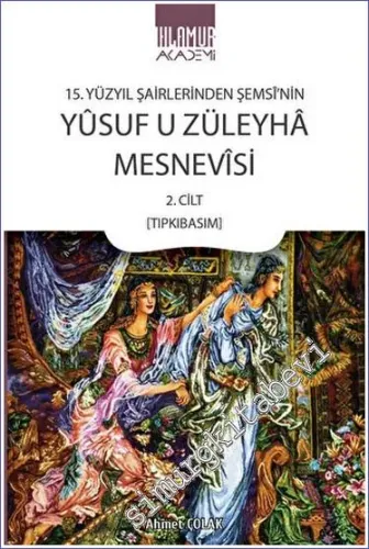 15. Yüzyıl Şairlerinden Şemsi'nin Yusuf u Züleyha Mesnevisi 2. Cilt (Tıpkıbasım) -         2023