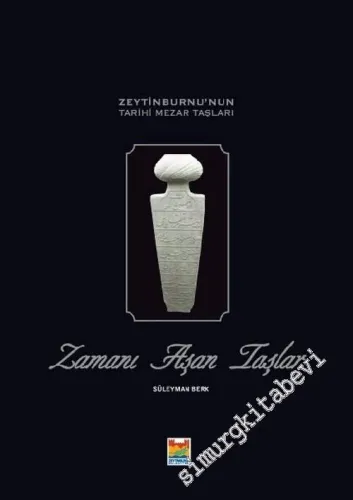 Zamanı Aşan Taşlar: Zeytinburnu'nun Tarihi Mezar Taşları - 2006