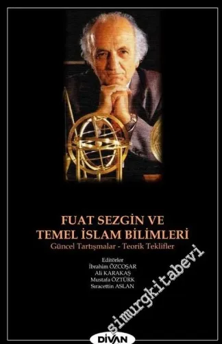 Fuat Sezgin ve Temel İslam Bilimleri: Uluslararası İslam Bilim Tarihi ve Fuat Sezgin Sempozyumu CİLTLİ -