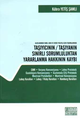 Uluslararası Kara, Hava ve Deniz Yoluyla Eşya Taşımalarında Taşıyıcının / Taşıyanın Sınırlı Sorumluluktan Yararlanma Hakkının Kaybı