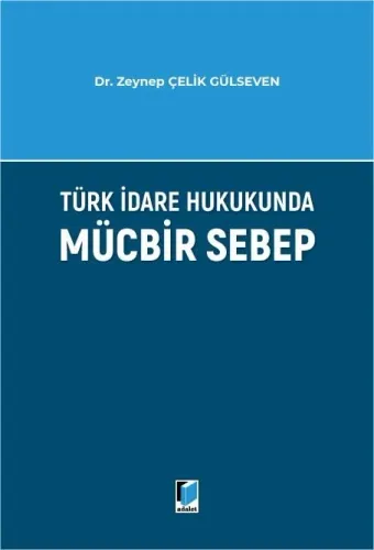 Türk İdare Hukukunda Mücbir Sebep Zeynep Çelik Gülseven