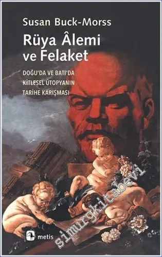 Rüya Alemi ve Felaket: Doğu'da ve Batı'da Kitlesel Ütopyanın Tarihe Karışması -