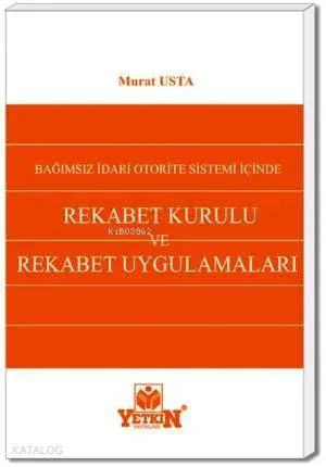 Rekabet Kurulu ve Rekabet Uygulamaları; Bağımsız İdari Otorite Sistemi İçinde