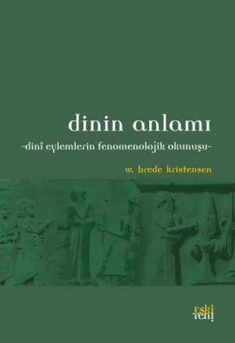 Dinin Anlamı; Dini Eylemlerin Fenomenolojik Okunuşu
