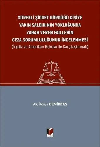 Sürekli Şiddet Gördüğü Kişiye Yakın Saldırının Yokluğunda Zarar Veren Faillerin Ceza Sorumluluğunun İncelenmesi