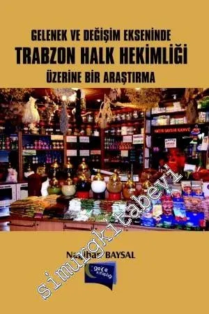 Gelenek ve Değişim Ekseninde Trabzon Halk Hekimliği Üzerine Bir Araştırma -