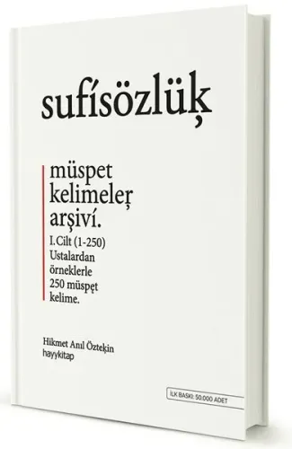 Sufi Sözlük - Müspet Kelimeler Arşivi 1. Cilt; Ustalardan Örneklerle 250 Müspet Kelime