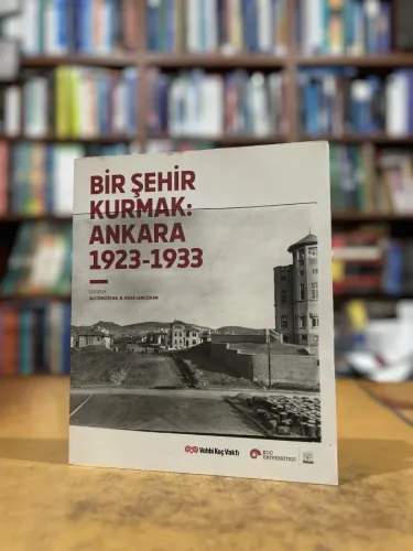 Bir Şehir Kurmak: Ankara 1923-1933