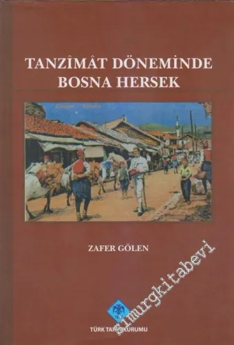 Tanzimat Döneminde Bosna Hersek: Siyasi, İdari, Sosyal ve Ekonomik Durum CİLTLİ -