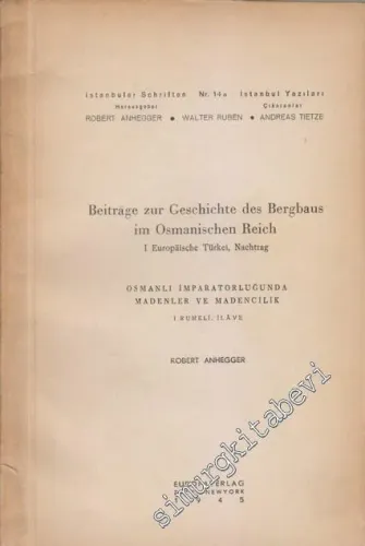 Beiträge zur Geschichte des Bergbaus im Osmanischen Reich: I Europälische Türkei, Nachtrag = Osmanlı İmparotorluğunda Madenler ve Madencilik 1. Rumeli İleve -