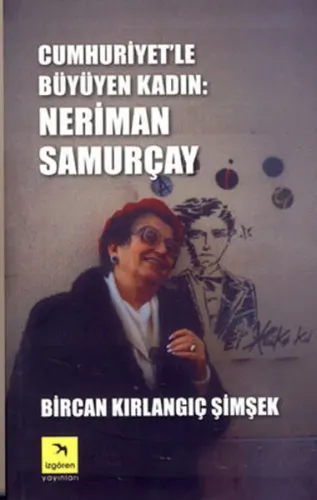 Cumhuriyet'le Büyüyen Kadın: Neriman Samurçay