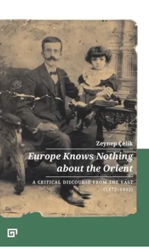 Europe Knows Nothing About the Orient A Critical Discourse from The East (1872-1932)