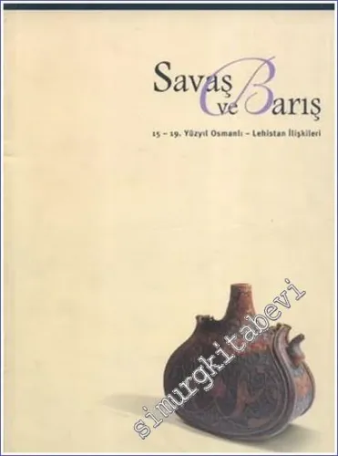 Savaş ve Barış: 15-19. Yüzyıl Osmanlı-Lehistan İlişkileri -        1999