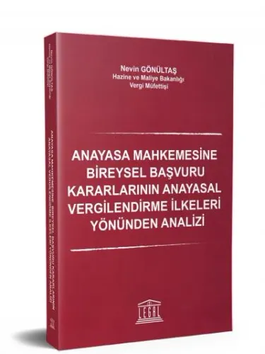Anayasa Mahkemesine Bireysel Başvuru Kararlarının Anayasal Vergilendirme İlkeleri Yönünden Analizi