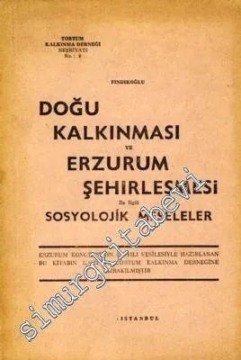 Doğu Kalkınması ve Erzurum Şehirleşmesi ile İlgili Sosyolojik Meseleler -        1970