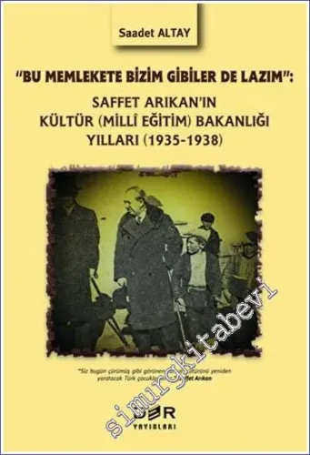 Saffet Arıkan'ın Kültür - Milli Eğitim Bakanlığı Yılları - 1935-1938 -         2023