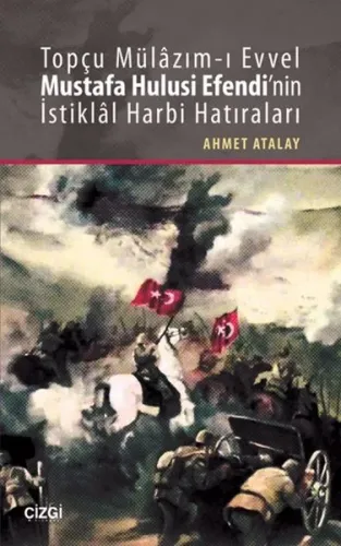 Topçu Mülâzım-ı Evvel Mustafa Hulusi Efendi'nin İstiklâl Harbi Hatıraları