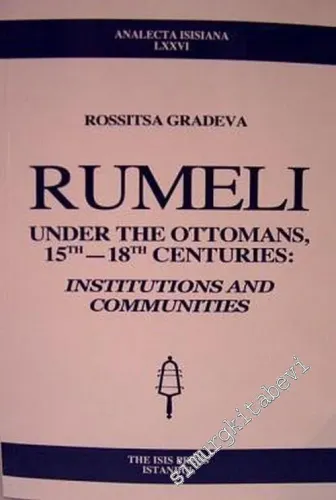 Rumeli Under the Ottomans 15 th - 18 th Centuries: Institutions and Communities -         2004