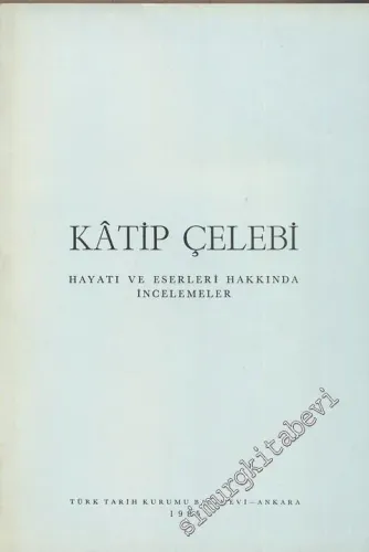 Katip Çelebi: Hayatı ve Eserleri Hakkında İncelemeler -