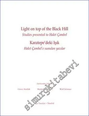 Karatepe’deki Işık - Halet Çambel’e Sunulan Yazılar = Light on Top of the Black Hill - Studies presented to Halet Çambel -