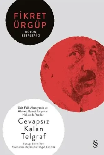 Cevapsız Kalan Telgraf - Fikret Ürgüp Bütün Eserleri 2; Sait Faik Abasıyanık ve Ahmet Hamdi Tanpınar Hakkında Yazılar