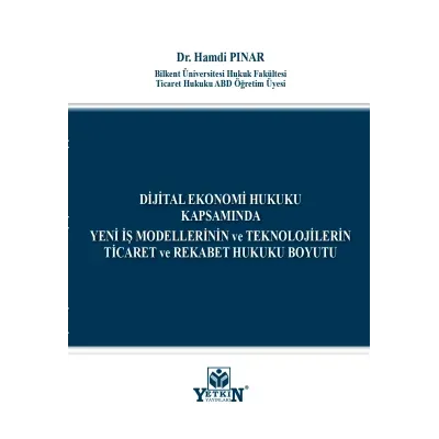 Dijital Ekonomi Hukuku Kapsamında Yeni İş Modellerinin ve Teknolojilerin Ticaret ve Rekabet Hukuku Boyutu