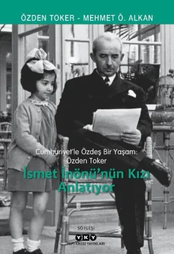 İsmet İnönü'nün Kızı Anlatıyor - Cumhuriyetle Özdeş Bir Yaşam: Özden Toker