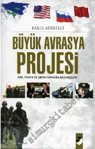 Büyük Avrasya Projesi: ABD, Rusya ve Çin'in Varolma Mücadelesi -