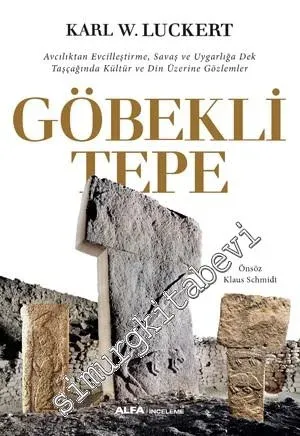 Göbekli Tepe: Avcılıktan Evcilleştirme, Savaş ve Uygarlığa Dek Taşçağında Kültür ve Din Üzerine Gözlemler -