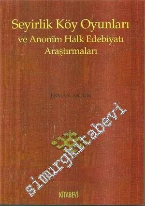 Seyirlik Köy Oyunları ve Anonim Halk Edebiyatı Araştırmaları -