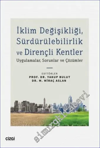 İklim Değişikliği Sürdürülebilirlik ve Dirençli Kentler : Uygulamalar Sorunlar ve Çözümler -         2022