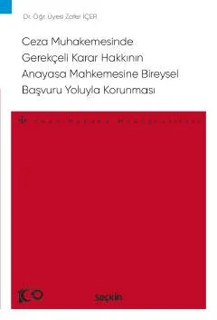 Ceza Muhakemesinde Gerekçeli Karar Hakkının Anayasa Mahkemesine Bireysel Başvuru Yoluyla Korunması