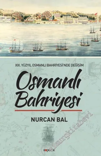 Osmanlı Bahriyesi: 19. Yüzyıl Osmanlı Bahriyesinde Değişim -         2018