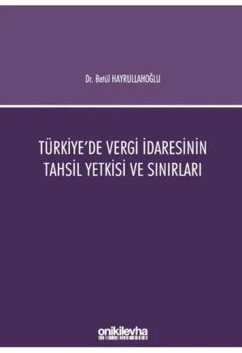 Türkiye'de Vergi İdaresinin Tahsil Yetkisi ve Sınırları