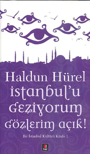 İstanbul'u Geziyorum Gözlerim Açık; Bir İstanbul Kültürü Kitabı