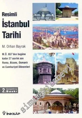 Resimli İstanbul Tarihi: MÖ 657'den Bugüne Kadar 27 Asırlık Son Roma, Bizans, Osmanlı ve Cumhuriyet Dönemleri -        2003
