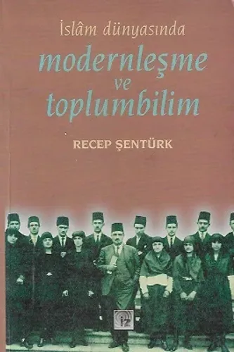 İslam Dünyasında Modernleşme ve Toplumbilim - Türkiye ve Mısır Örneği
