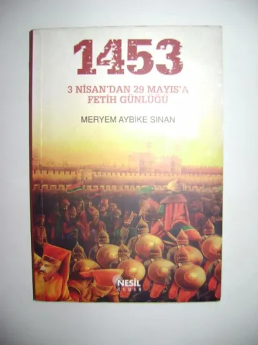 1453 - 3 Nisan'dan 29 Mayıs'a Fetih Günlüğü