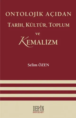 ONTOLOJİK AÇIDAN TARİH, KÜLTÜR, TOPLUM VE KEMALİZM