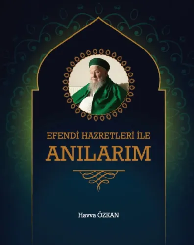 Efendi Hazretleri ile Anılarım