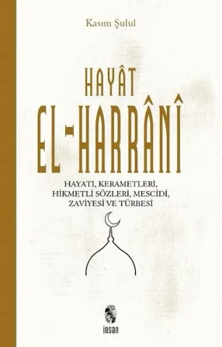 Hayat El-Harrani; Hayatı,Kerametleri, Hikmetli Sözleri, Mescidi, zaviyesi ve türbesi