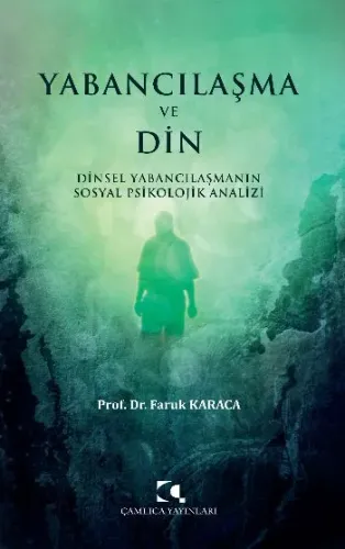 Yabancılaşma Ve Din;Dinsel Yabancılaşmanın Sosyal Psikolojik Analizi