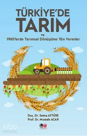 Türkiye'de Tarım ve 1980'lerde Tarımsal Dönüşüme Yön Verenler
