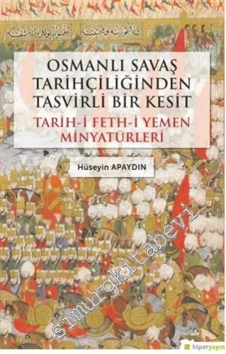 Osmanlı Savaş Tarihçiliğinden Tasvirli Bir Kesit : Tarih-i Feth-i Yemen Minyatürleri -         2020