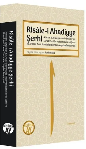 Risâle-i Ahadiyye Şerhi;Ahmed b. Süleyman el-Ervâdî’nin Mir’âtü’l-İrfân ve Lübbüh İsimli Şerhi ve Ahmed Avni Konuk Tarafından Yapılan Tercümesi