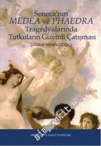 Seneca'nın Medea ve Phaedra Tragedyalarında Tutkuların Gizemli Çalışması -