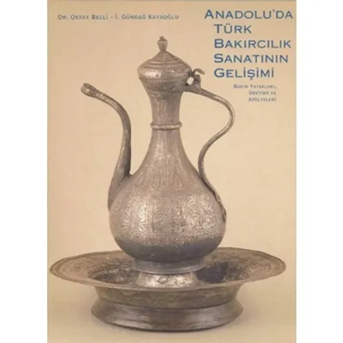 ANADOLU'DA TÜRK BAKIRCILIK SANATININ GELİŞİMİ "Bakır Yatakları, Üretimi ve Atölyeleri"